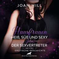 Hausfrauen: Heiß, süß & sexy - Der Sexvertreter / Erotik Audio Story / Erotisches Hörbuch: ein knackiger Vertreter an ihrer Haustür ...