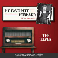 My Favorite Husband: The Elves: Old Time Radio Shows