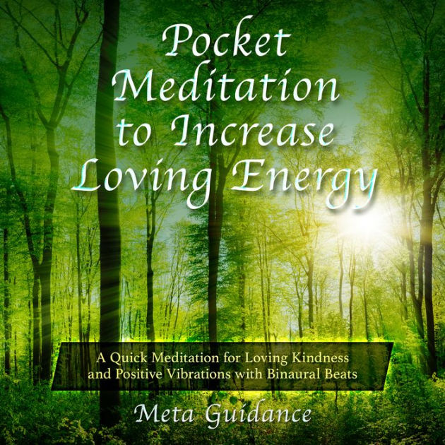 Pocket Meditation to Increase Loving Energy A Quick Meditation for