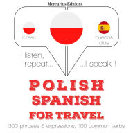 Polski - Hiszpa¿ski: W przypadku podró¿y: I listen, I repeat, I speak : language learning course