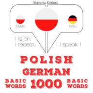 Polski - Niemiecki: 1000 podstawowych s¿ów: I listen, I repeat, I speak : language learning course