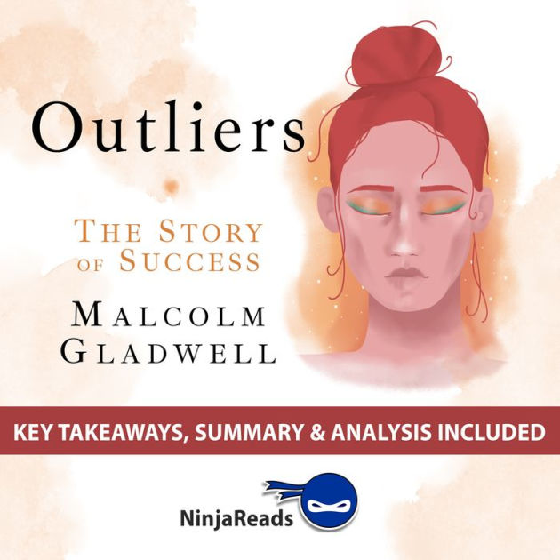 Summary Of Outliers The Story Of Success By Malcolm Gladwell Key Takeaways Summary And Analysis