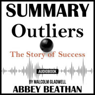 Summary of Outliers: The Story of Success by Malcolm Gladwell