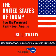 Summary: The United States of Trump: How the President Really Sees America by Bill O'Reilly: Key Takeaways, Summary & Analysis Included