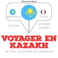 Voyager en kazakh: Ecoute, répète, parle : méthode de langue