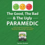 The Good Bad & The Ugly Paramedic: Growing the good, breaking the bad and undoing the ugly in paramedicine