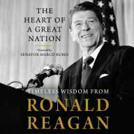 The Heart of a Great Nation: Timeless Wisdom from Ronald Reagan