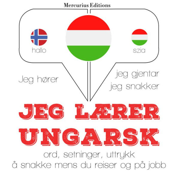 Jeg lærer ungarsk: Jeg hører, jeg gjentar, jeg snakker