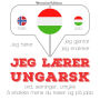 Jeg lærer ungarsk: Jeg hører, jeg gjentar, jeg snakker
