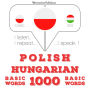 Polski - W¿gierski: 1000 podstawowych s¿ów: I listen, I repeat, I speak : language learning course