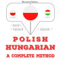 Polski - W¿gierski: kompletna metoda: I listen, I repeat, I speak : language learning course