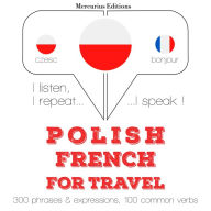 Polski - francuski: W przypadku podró¿y: I listen, I repeat, I speak : language learning course