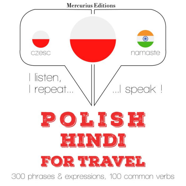 Polski - hindi: W przypadku podró¿y: I listen, I repeat, I speak : language learning course