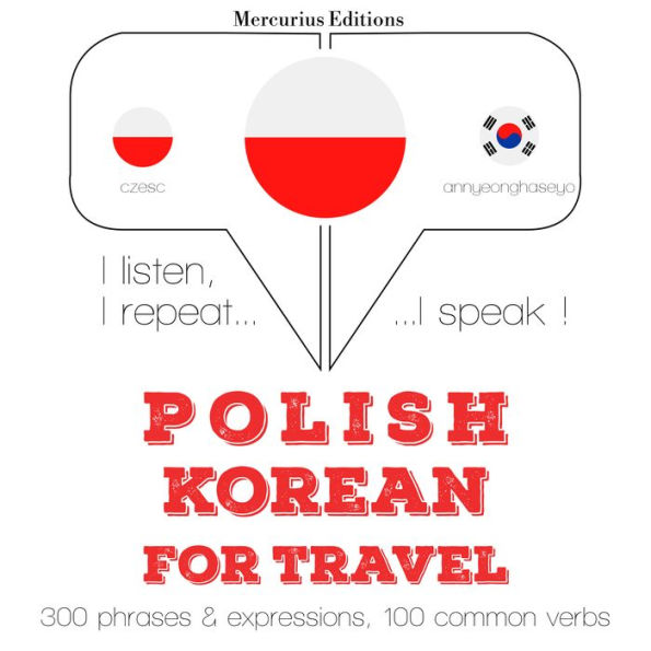 Polski - korea¿ski: W przypadku podró¿y: I listen, I repeat, I speak : language learning course