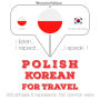 Polski - korea¿ski: W przypadku podró¿y: I listen, I repeat, I speak : language learning course
