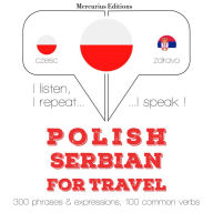 Polski - serbski: W przypadku podró¿y: I listen, I repeat, I speak : language learning course