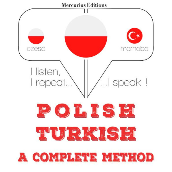 Polski - turecki: kompletna metoda: I listen, I repeat, I speak : language learning course