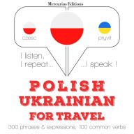 Polski - ukrai¿ski: W przypadku podró¿y: I listen, I repeat, I speak : language learning course