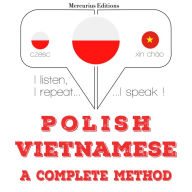 Polski - wietnamski: kompletna metoda: I listen, I repeat, I speak : language learning course