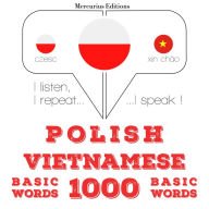 Polski - wietnamski: 1000 podstawowych s¿ów: I listen, I repeat, I speak : language learning course