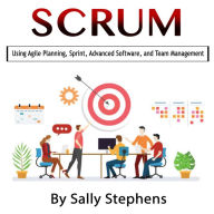 Scrum: Using Agile Planning, Sprint, Advanced Software, and Team Management