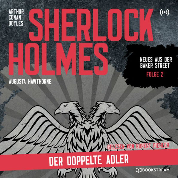 Sherlock Holmes: Der doppelte Adler - Neues aus der Baker Street, Folge 2 (Ungekürzt)