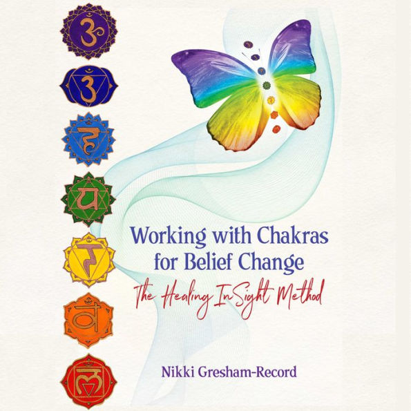 Working with Chakras for Belief Change: The Healing InSight Method