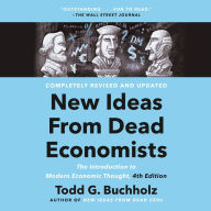 New Ideas from Dead Economists: The Introduction to Modern Economic Thought, 4th Edition