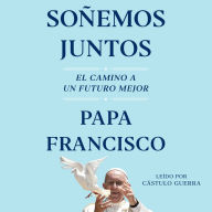 Soñemos juntos: El camino a un futuro mejor / Let Us Dream: The Path to a Better Future