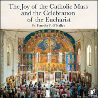 The Joy of the Catholic Mass and the Celebration of Eucharist