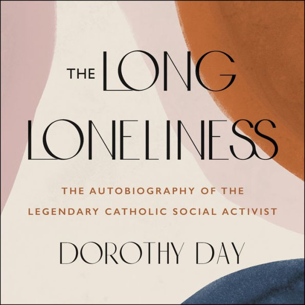 The Long Loneliness: The Autobiography of the Legendary Catholic Social Activist