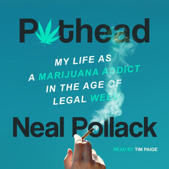 Pothead: My Life as a Marijuana Addict in the Age of Legal Weed