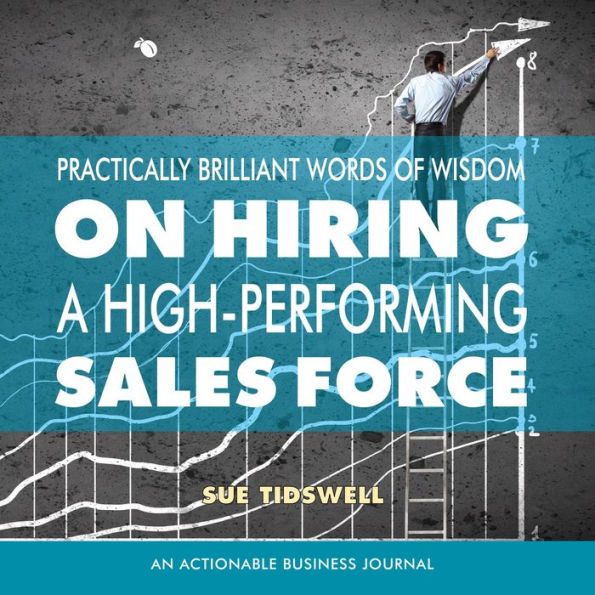 Practically Brilliant Words of Wisdom on Hiring a High-Performing Sales Force