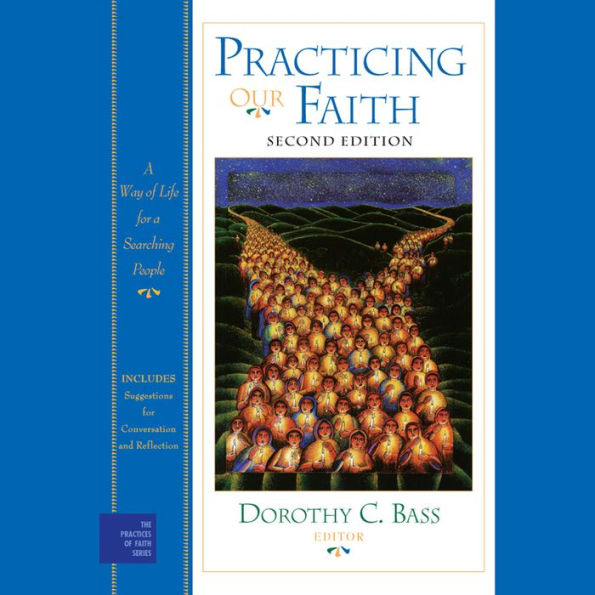 Practicing Our Faith: A Way of Life for a Searching People