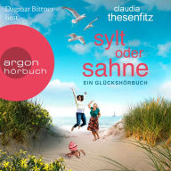 Sylt oder Sahne: Ein Glückshörbuch (Ungekürzte Lesung)