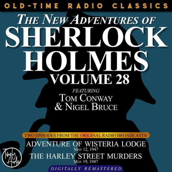 THE NEW ADVENTURES OF SHERLOCK HOLMES, VOLUME 28: EPISODE 1: ADVENTURE OF WISTERIA LODGE 2: THE HARLEY STREET LODGE: EPISODE 1: ADVENTURE OF WISTERIA LODGE 2: THE HARLEY STREET LODGE