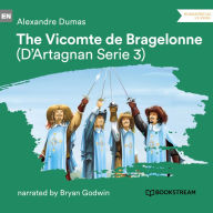 Vicomte de Bragelonne, The - D'Artagnan Series, Vol. 3 (Unabridged)