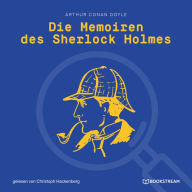 Die Memoiren des Sherlock Holmes (Ungekürzt)