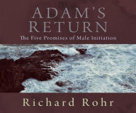 Adam's Return: The Five Promises of Male Initiation