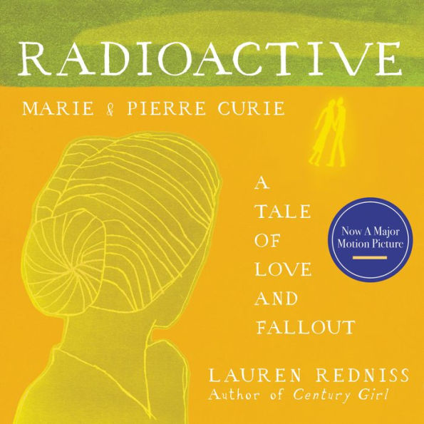 Radioactive: Marie and Pierre Curie: A Tale of Love and Fallout