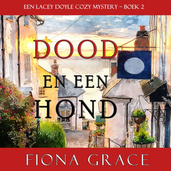 Dood en een hond (een Lacey Doyle Cozy Mystery - Boek 2)