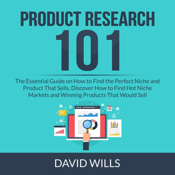 Product Research 101: The Essential Guide on How to Find the Perfect Niche and Product That Sells, Discover How to Find Hot Niche Markets and Winning Products That Would Sell