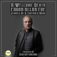 A Welcome Death Edgar Allan Poe: Stories Of A Tortured Mind