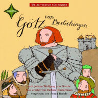 Weltliteratur für Kinder - Götz von Berlichingen von Johann Wolfgang von Goethe: Neu erzählt von Barbara Kindermann (Abridged)