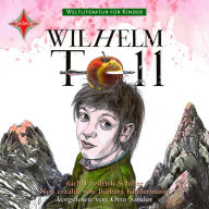 Weltliteratur für Kinder - Wilhelm Tell von Friedrich Schiller: Neu erzählt von Barbara Kindermann (Abridged)