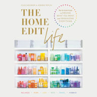 The Home Edit Life: The No-Guilt Guide to Owning What You Want and Organizing Everything