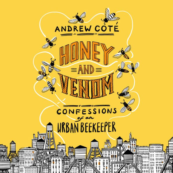 Honey and Venom: Confessions of an Urban Beekeeper