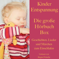 Kinder Entspannung - Die große Hörbuch Box: Geschichten, Lieder und Märchen zum Einschlafen