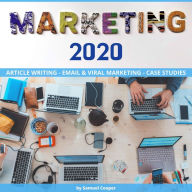 MARKETING 2020: Article Writing - Email and Viral Marketing - Case Studies