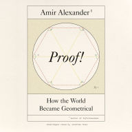 Proof!: How the World Became Geometrical